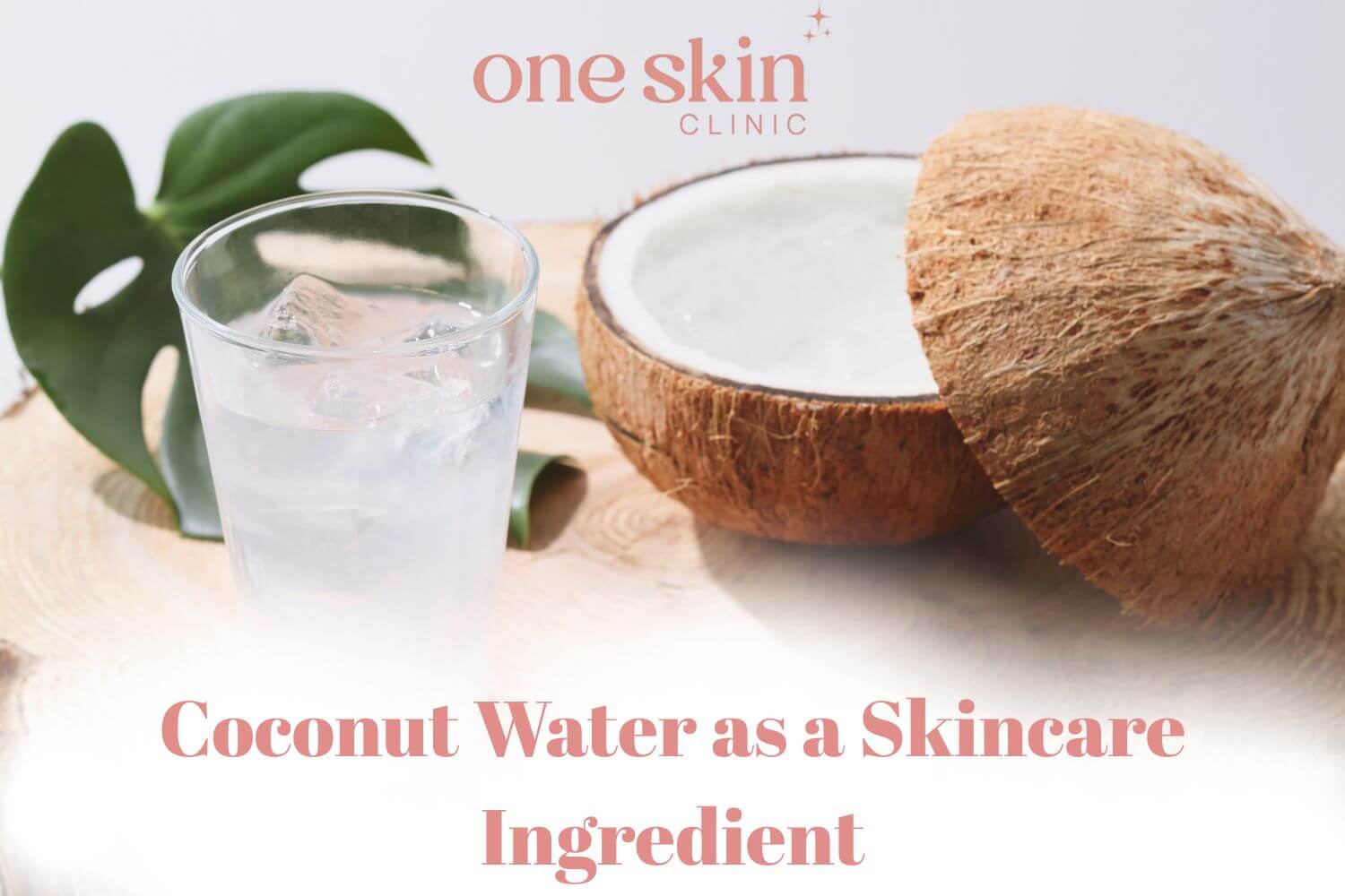 Coconut water as a skincare ingredient - One Skin Clinic