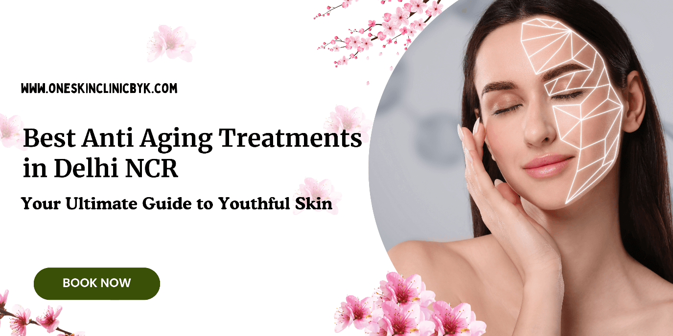 Best Anti Aging Treatments in Delhi NCR